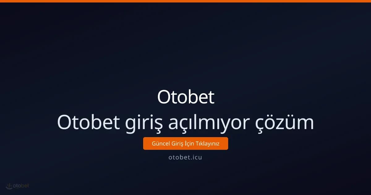 Otobet giriş açılmıyor: adım adım çözüm rehberi - Otobet rehber görseli