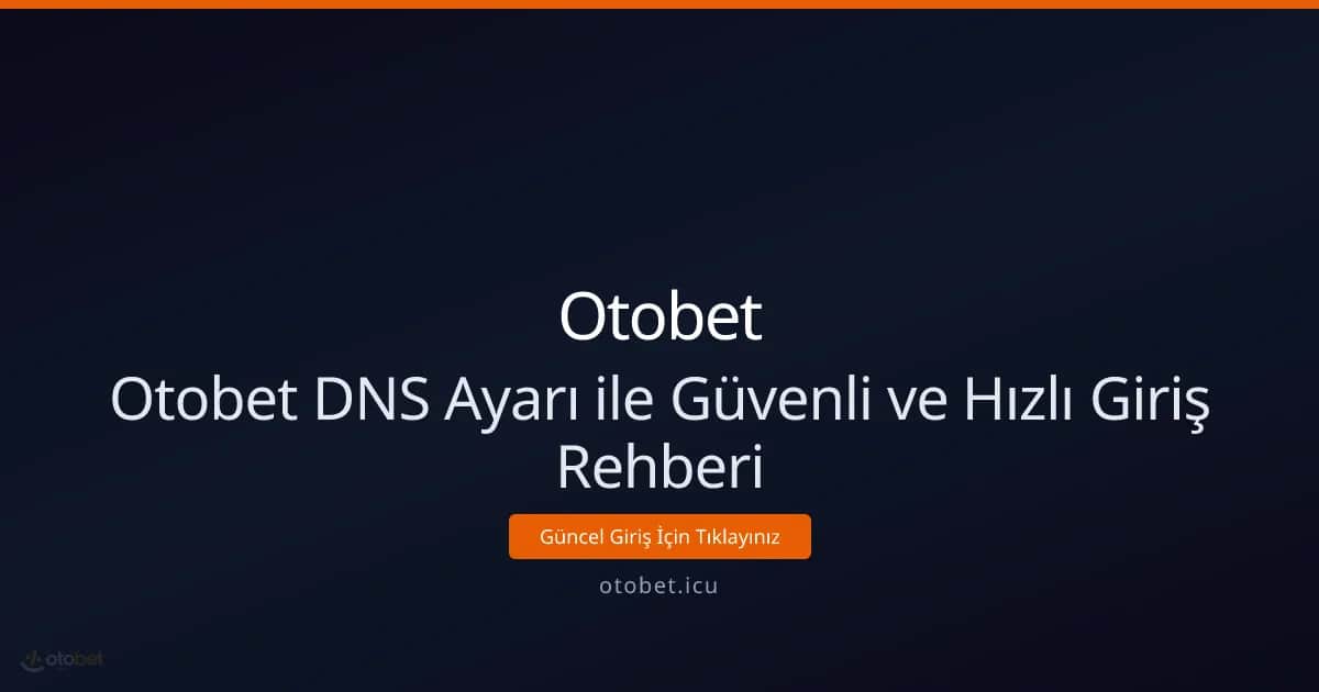 Otobet DNS Ayarı ile Güvenli ve Hızlı Giriş Rehberi