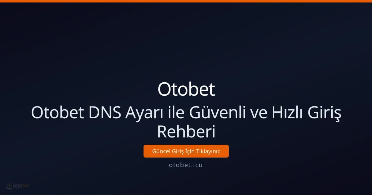 Otobet DNS Ayarı ile Güvenli ve Hızlı Giriş Rehberi Otobet DNS Ayarı ile Güvenli ve Hızlı Giriş Rehberi - Otobet rehber görseli