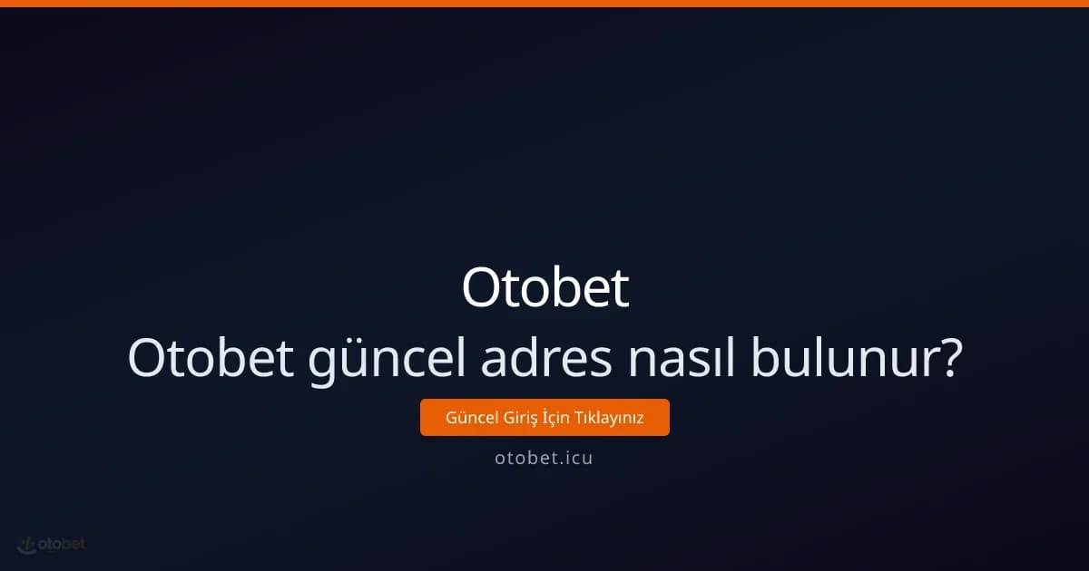 Otobet güncel adres nasıl bulunur? Etkili ve güvenli yöntemler Otobet güncel adres nasıl bulunur? Etkili ve güvenli yöntemler - Otobet rehber görseli