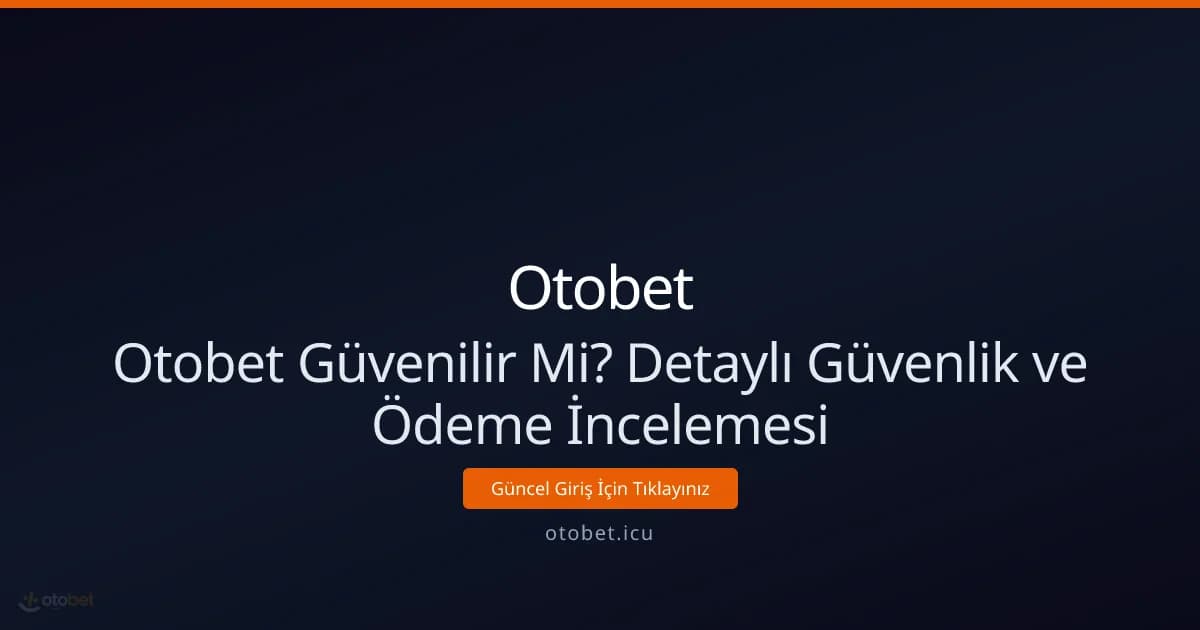 Otobet Güvenilir Mi? Detaylı Güvenlik ve Ödeme İncelemesi Otobet Güvenilir Mi? Detaylı Güvenlik ve Ödeme İncelemesi - Otobet rehber görseli
