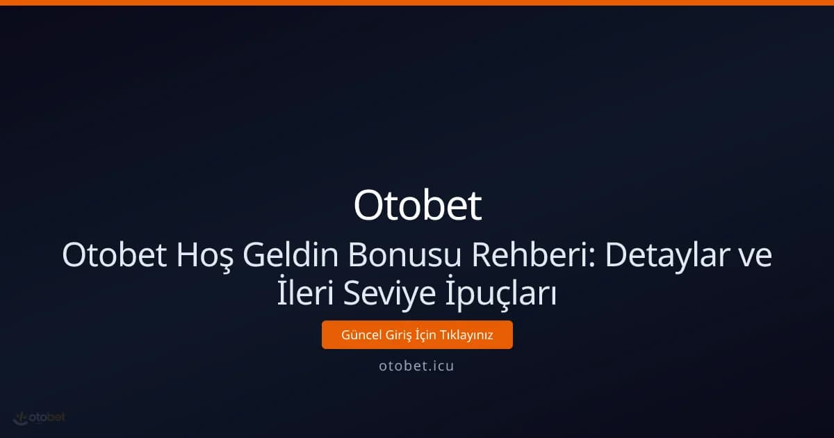 Otobet Hoş Geldin Bonusu Rehberi: Detaylar ve İleri Seviye İpuçları Otobet Hoş Geldin Bonusu Rehberi: Detaylar ve İleri Seviye İpuçları - Otobet rehber görseli